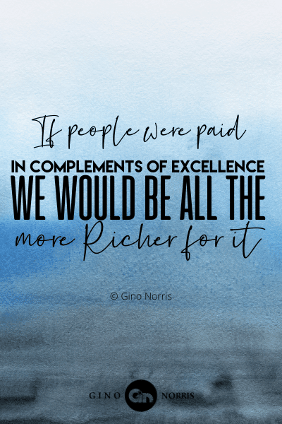 106PTQ. If people were paid in complements of excellence we would be all the more richer for it