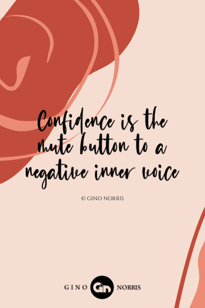 109LQ. Confidence is the mute button to a negative inner voice