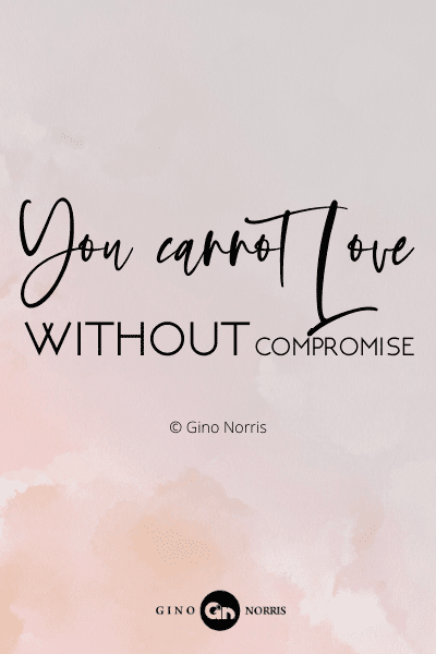 111RQ. You cannot love without compromise