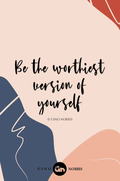 116LQ. Be the worthiest version of yourself