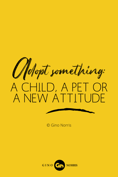 11PQ. Adopt something A child, a pet or a new attitude