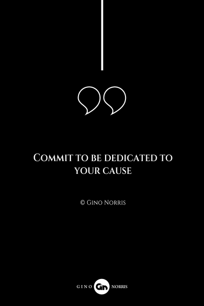 121AQ. Commit to be dedicated to your cause