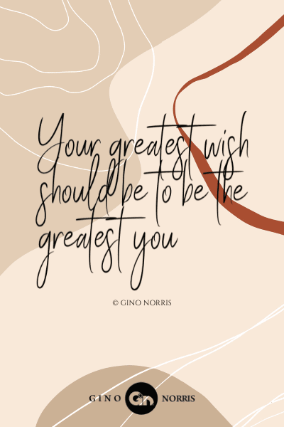 121LQ. Your greatest wish should be to be the greatest you
