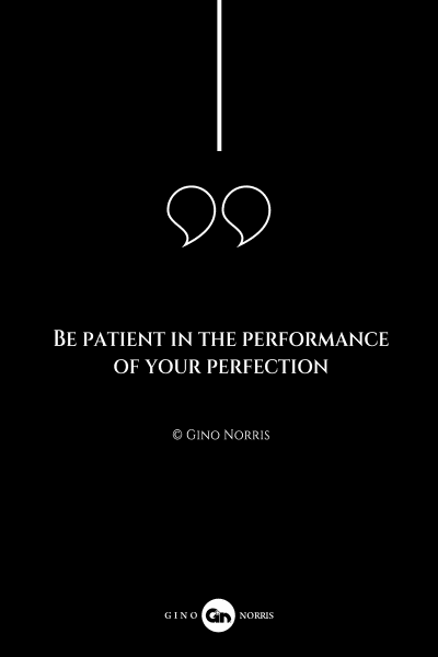 122AQ. Be patient in the performance of your perfection