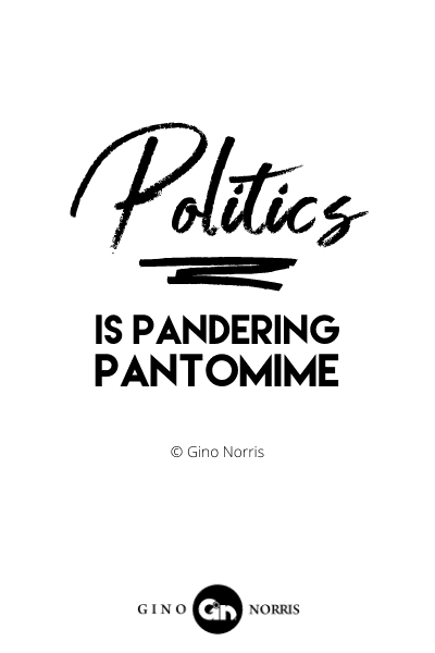 124INTJ. Politics is Pandering Pantomime