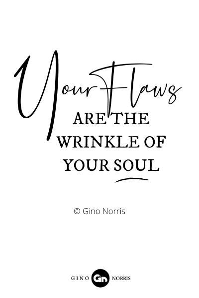 128RQ. Your flaws are the wrinkle of your soul