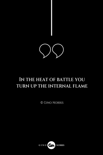 133AQ. In the heat of battle you turn up the internal flame