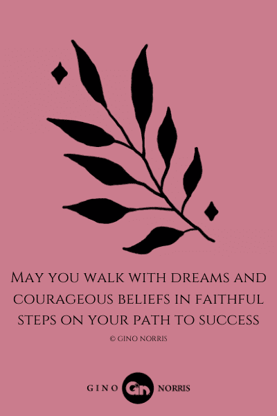 135LQ. May you walk with dreams and courageous beliefs in faithful steps on your path to success
