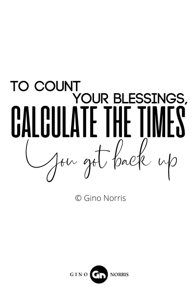 135RQ. To count your blessings, calculate the times you got back up