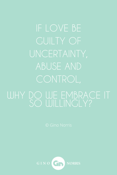 135WQ. If love be guilty of uncertainty, abuse and control