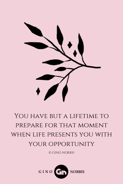 136LQ. You have but a lifetime to prepare for that moment when life presents you with your opportunity