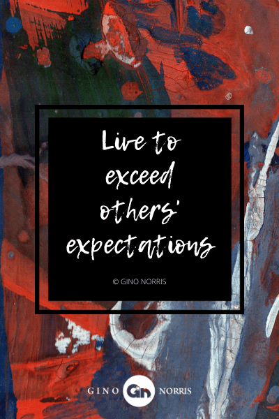 13AgQ. Live to exceed others' expectations