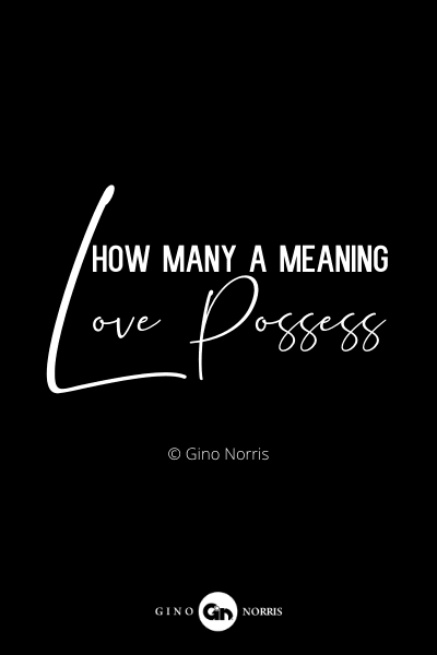 13RQ. How many a meaning love possess