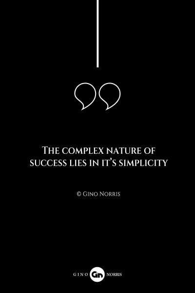 141AQ. The complex nature of success lies in it's simplicity