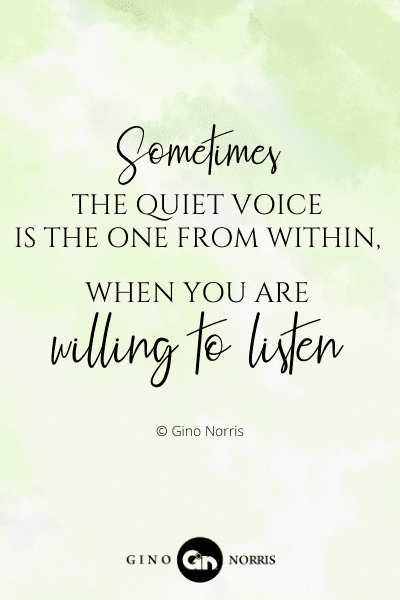 143PTQ. Sometimes the quiet voice is the one from within, when you are willing to listen