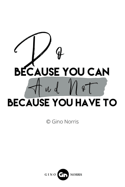 145RQ. Do - because you can and not because you have to