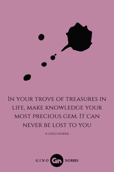 148LQ. In your trove of treasures in life, make knowledge your most precious gem