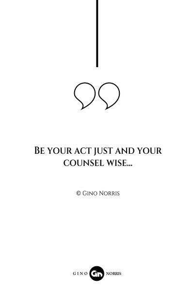 14AQ. Be your act just and your counsel wise
