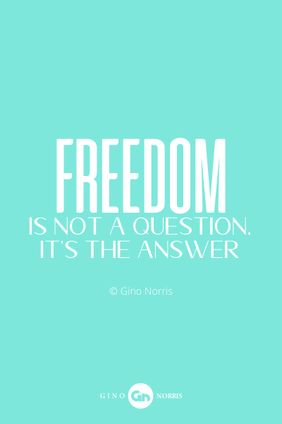 151PQ. Freedom is not a question, it's the answer