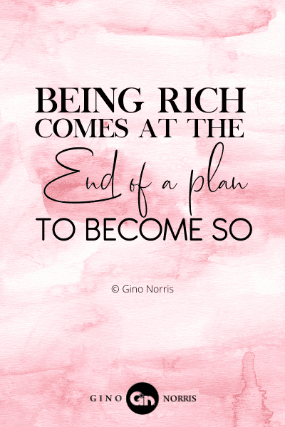153PTQ. Being rich comes at the end of a plan to become so