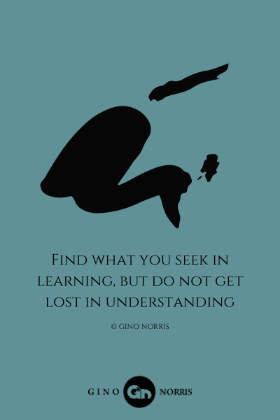 155LQ. Find what you seek in learning, but do not get lost in understanding