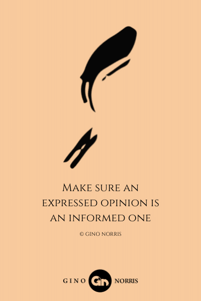 156LQ. Make sure an expressed opinion is an informed one