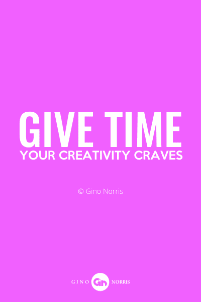 156PQ. Give time your creativity craves