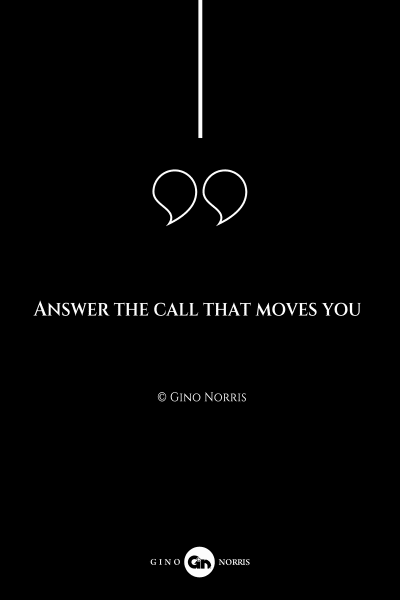 162AQ. Answer the call that moves you