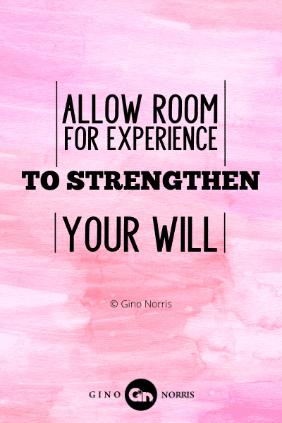 163PTQ. Allow room for experience to strengthen your will