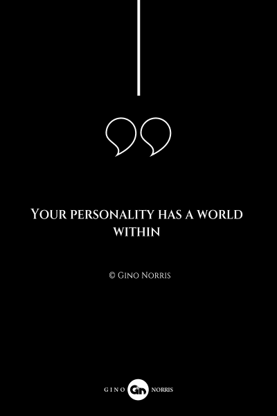 168AQ. Your personality has a world within