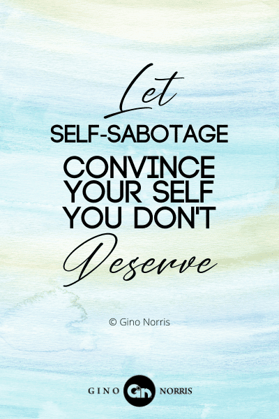 170PTQ. Let self-sabotage convince your self you don't deserve