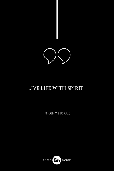 171AQ. Live life with spirit!