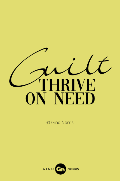 171PQ. Guilt thrive on need