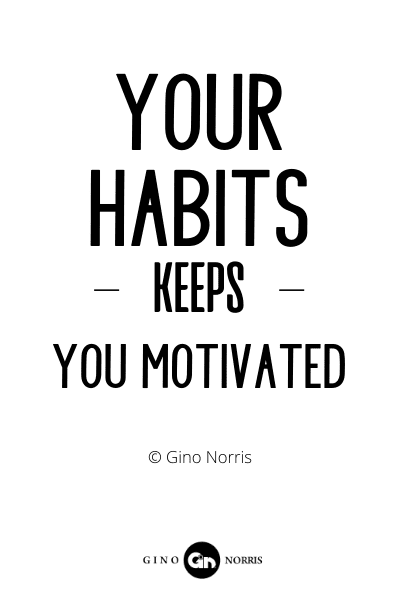 172RQ. Your habits keeps you motivated