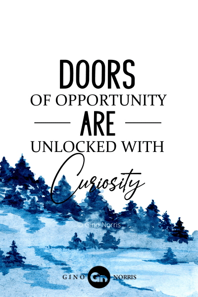 174PTQ. Doors of opportunity are unlocked with curiosity
