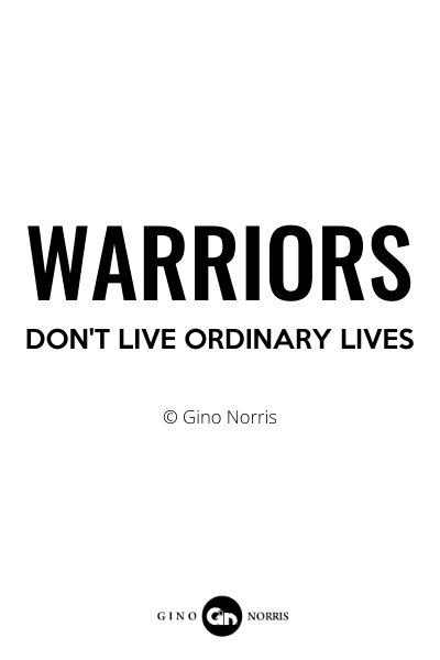 176RQ. Warriors don't live ordinary lives