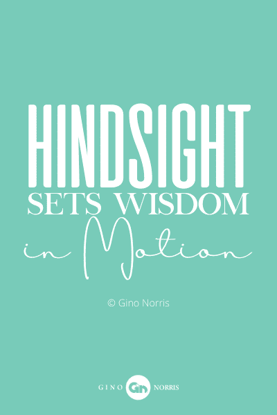 179PQ. Hindsight sets wisdom in motion