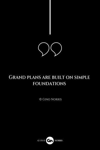 184AQ. Grand plans are built on simple foundations