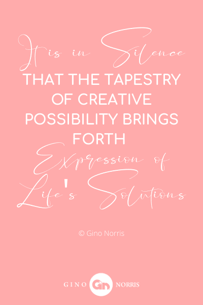 185WQ. It is in silence that the tapestry of creative possibility
