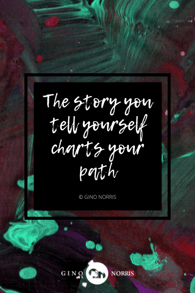 18AgQ. The story you tell yourself charts your path