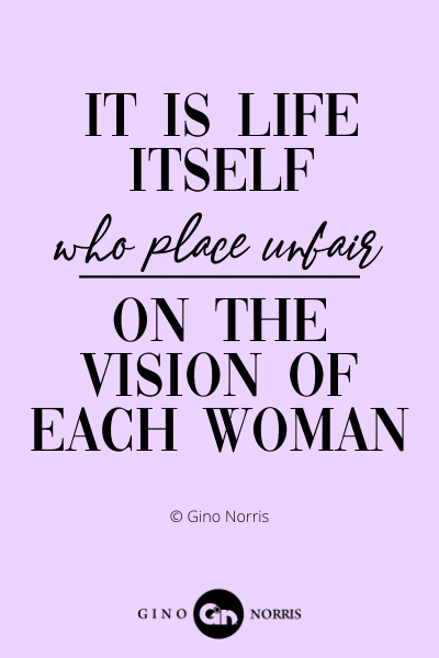 190WQ. It is life itself who place unfair on the vision of each woman