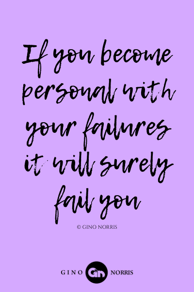 194LQ. If you become personal with your failures it will surely fail you