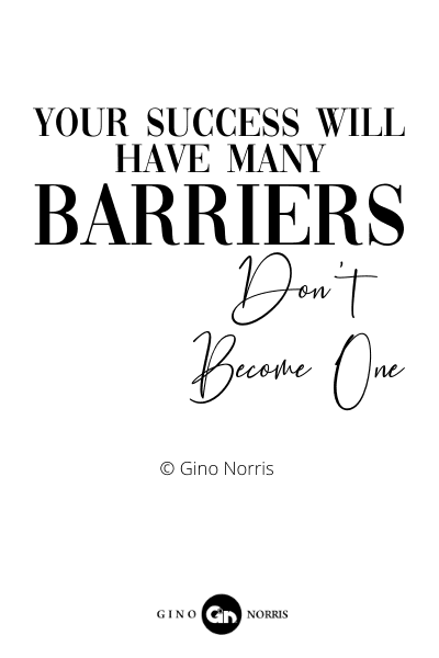 198RQ. Your success will have many barriers. Don't become one!