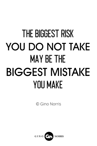 200RQ. The biggest risk you do not take may be the biggest mistake you make