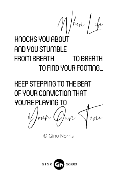 203RQ. When life knocks you about and you stumble from breath to breath to find your footing