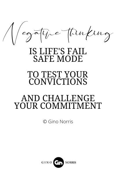 205RQ. Negative thinking is life's fail safe mode - to test your convictions