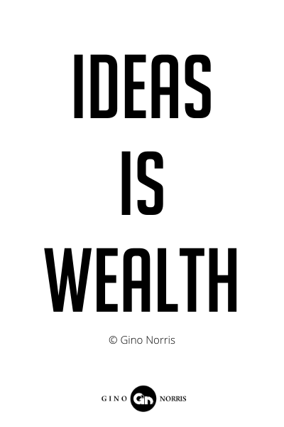 207PQ. Ideas is wealth