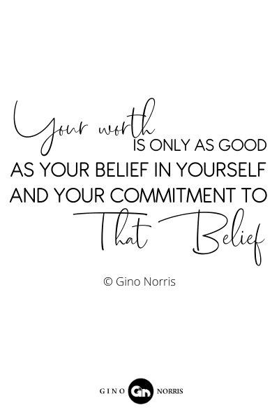 208RQ. Your worth is only as good as your belief in yourself and your commitment to that belief