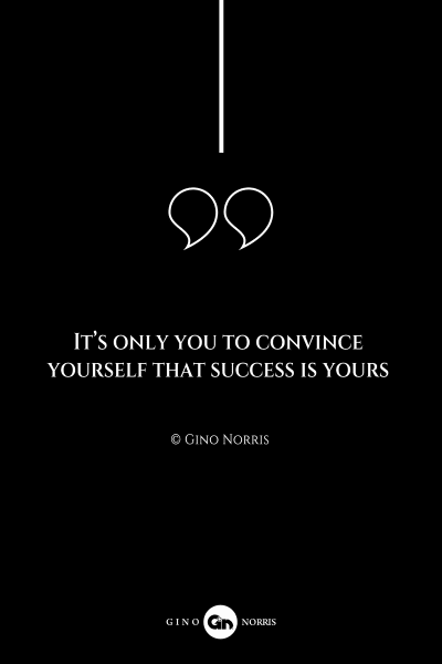 209AQ. It's only you to convince yourself that success is yours