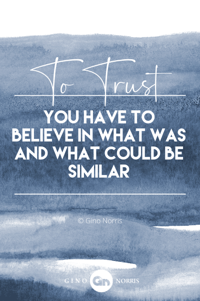 209PTQ. To trust you have to believe in what was and what could be similar